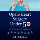 Open-Heart Surgery Under 50: A Brief Narrative of My Journey Audiobook