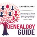 Genealogy Guide: The Essential Guide on How to Trace Your Family History, Learn Proven Methods on Ho Audiobook