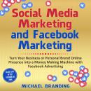 Social Media Marketing and Facebook Marketing: Turn Your Business or Personal Brand Online Presence  Audiobook
