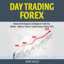 Day Trading Forex: Advanced Techniques & Strategies to Trade Any Market – Options, Futures, Cryptocu Audiobook
