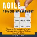 Agile Project Management: A Complete Beginner's Guide to Agile Project Management, Learn the Basic C Audiobook