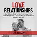 Love and Relationships: The Ultimate Guide on Love and How to Make Relationships Work, Discover What Audiobook