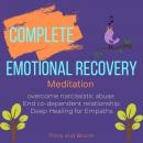 Complete Emotional Recovery Meditation: emotional healing for traumas, Overcome narcissistic abuse   Audiobook