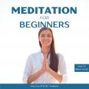 Meditation for Beginners: 5 Simple and Effective Techniques to Calm Your Mind, Gain Focus, Inner Pea Audiobook