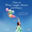 Times To Weep, Laugh, Mourn, and Dance Audiobook
