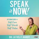 Speak It Now!: Affirmations for Self Care Self Worth Self Value Audiobook