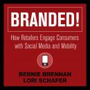 Branded!: How Retailers Engage Consumers with Social Media and Mobility Audiobook