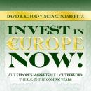 Invest in Europe Now!: Why Europe's Markets Will Outperform the US in the Coming Years Audiobook