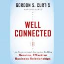 Well Connected: An Unconventional Approach to Building Genuine, Effective Business Relationships Audiobook