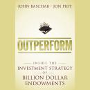 Outperform: Inside the Investment Strategy of Billion Dollar Endowments Audiobook