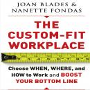 The Custom-Fit Workplace: Choose When, Where, and How to Work and Boost Your Bottom Line Audiobook