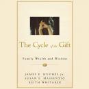 The Cycle of the Gift: Family Wealth and Wisdom Audiobook