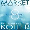 Market Your Way to Growth: 8 Ways to Win Audiobook