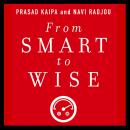 From Smart to Wise: Acting and Leading with Wisdom Audiobook