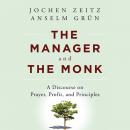 The Manager and the Monk: A Discourse on Prayer, Profit, and Principles Audiobook