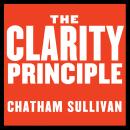 The Clarity Principle: How Great Leaders Make the Most Important Decision in Business (and What Happ Audiobook