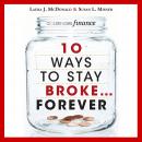 10 Ways to Stay Broke...Forever: Why Be Rich When You Can Have This Much Fun? Audiobook