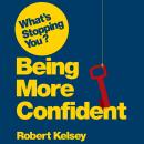 What's Stopping You? Being More Confident: Why Smart People Can Lack Confidence and What You Can Do  Audiobook