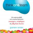 Think One Team: An Inspiring Fable and Practical Guide for Managers, Employees and Jelly Bean Lovers Audiobook