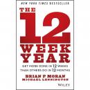 12 Week Year: Get More Done in 12 Weeks than Others Do in 12 Months, Brian P. Moran, Michael Lennington