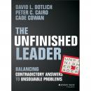 The Unfinished Leader: Balancing Contradictory Answers to Unsolvable Problems Audiobook