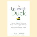 The Loudest Duck: Moving Beyond Diversity while Embracing Differences to Achieve Success at Work Audiobook