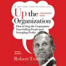 Up the Organization: How to Stop the Corporation from Stifling People and Strangling Profits Audiobook