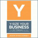 Y-Size Your Business: How Gen Y Employees Can Save You Money and Grow Your Business Audiobook