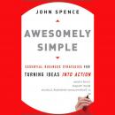 Awesomely Simple: Essential Business Strategies for Turning Ideas Into Action Audiobook
