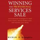 Winning the Professional Services Sale: Unconventional Strategies to Reach More Clients, Land Profit Audiobook