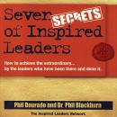 Seven Secrets of Inspired Leaders: How to achieve the extraordinary...by the leaders who have been t Audiobook