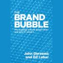 The Brand Bubble: The Looming Crisis in Brand Value and How to Avoid It Audiobook