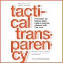 Tactical Transparency: How Leaders Can Leverage Social Media to Maximize Value and Build their Brand, Lynne D. Johnson, John C. Havens, Shel Holtz