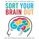 Sort Your Brain Out: Boost Your Performance, Manage Stress and Achieve More Audiobook