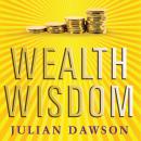 Wealth Wisdom: How Ordinary Australians Can Create Extraordinary Wealth Audiobook