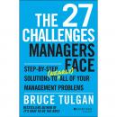 The 27 Challenges Managers Face: Step-by-Step Solutions to (Nearly) All of Your Management Problems Audiobook