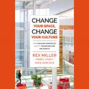 Change Your Space, Change Your Culture: How Engaging Workspaces Lead to Transformation and Growth Audiobook
