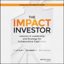 The Impact Investor: Lessons in Leadership and Strategy for Collaborative Capitalism Audiobook