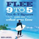 Flee 9-5: Get 6 - 7 Figures and Do What You Love Audiobook