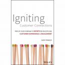 Igniting Customer Connections: Fire Up Your Company's Growth By Multiplying Customer Experience and  Audiobook