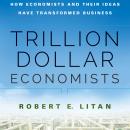 Trillion Dollar Economists: How Economists and Their Ideas have Transformed Business Audiobook