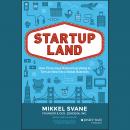 Startupland: How Three Guys Risked Everything to Turn an Idea into a Global Business Audiobook