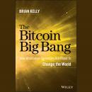 The Bitcoin Big Bang: How Alternative Currencies Are About to Change the World Audiobook