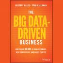 The Big Data-Driven Business: How to Use Big Data to Win Customers, Beat Competitors, and Boost Prof Audiobook