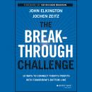 The Breakthrough Challenge: 10 Ways to Connect Today's Profits With Tomorrow's Bottom Line Audiobook