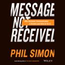 Message Not Received: Why Business Communication Is Broken and How to Fix It Audiobook