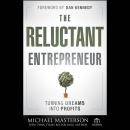 The Reluctant Entrepreneur: Turning Dreams into Profits Audiobook
