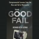 The Good Fail: Entrepreneurial Lessons from the Rise and Fall of Microworkz Audiobook