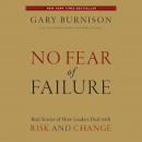 No Fear of Failure: Real Stories of How Leaders Deal with Risk and Change Audiobook