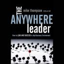 The Anywhere Leader: How to Lead and Succeed in Any Business Environment Audiobook